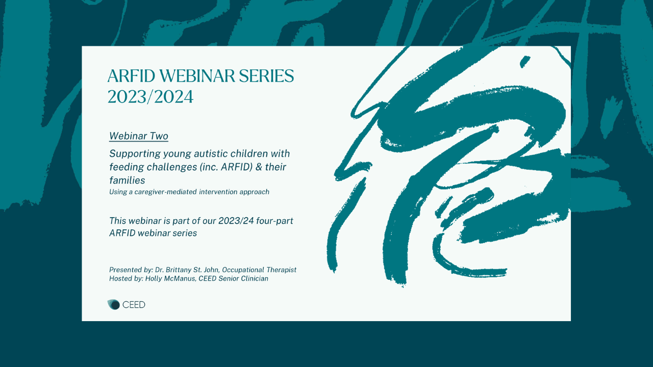 ARFID Webinar Series 2023/24- Webinar 2. Supporting young autistic children with feeding challenges (including ARFID) and their families: using a caregiver-mediated intervention approach. Presented by Dr. Brittany St. John.